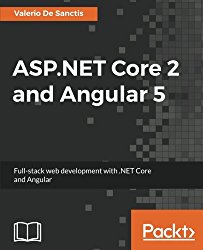ASP.NET Core 2 and Angular 5: Full-Stack Web Development with .NET Core and Angular