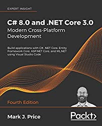C# 8.0 and .NET Core 3.0 – Modern Cross-Platform Development: Build applications with C#, .NET Core, Entity Framework Core, ASP.NET Core, and ML.NET using Visual Studio Code, 4th Edition